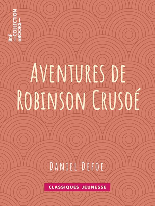 Aventures de Robinson Crusoé - Daniel Defoe - ebook