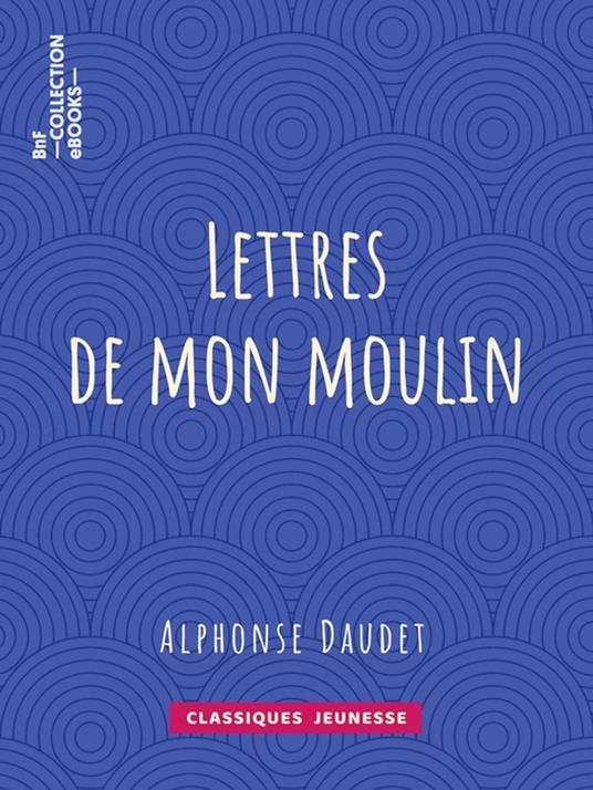 Lettres de mon moulin - Alphonse Daudet - ebook