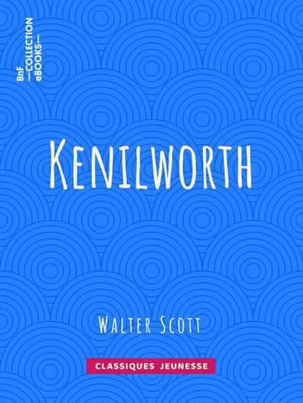 Kenilworth - Auguste-Jean-Baptiste Defauconpret,Walter Scott - ebook