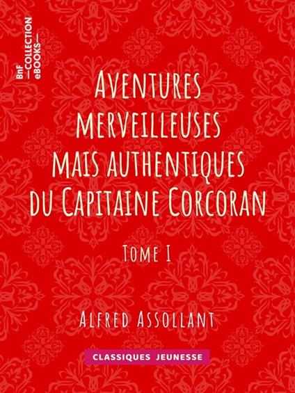 Aventures merveilleuses mais authentiques du Capitaine Corcoran - Alfred Assollant,Alphonse de Neuville - ebook
