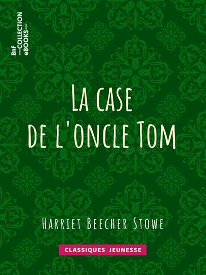 La case de l'oncle Tom - Beecher Stowe Harriet - ebook