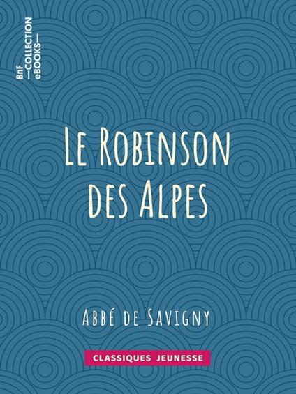 Le Robinson des Alpes - Abbé de Savigny - ebook