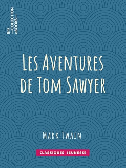 Les Aventures de Tom Sawyer - William Little Hugues,Achille-Louis-Joseph Sirouy,Mark Twain - ebook