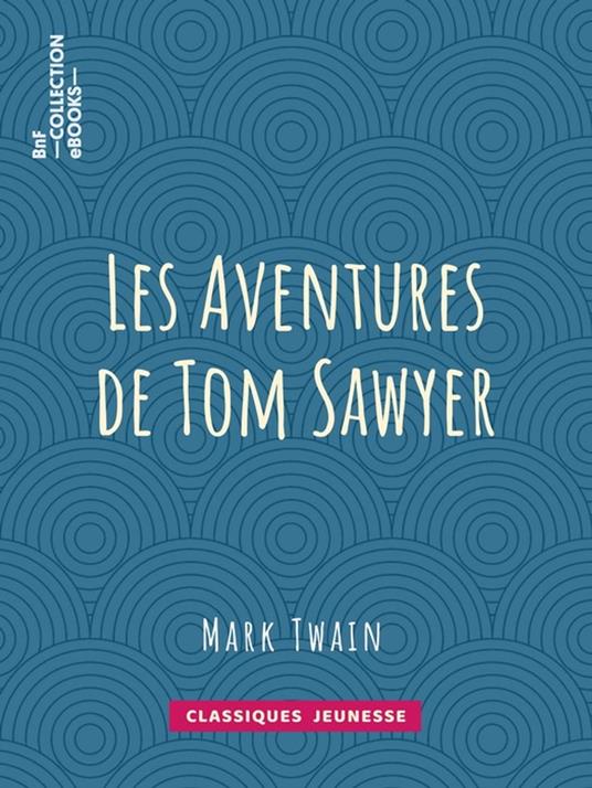 Les Aventures de Tom Sawyer - William Little Hugues,Achille-Louis-Joseph Sirouy,Mark Twain - ebook