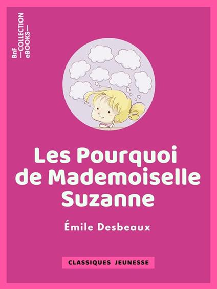 Les Pourquoi de mademoiselle Suzanne - Emile Desbeaux,Xavier Marmier,Fortuné Méaulle - ebook