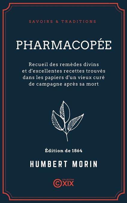 Pharmacopée - Recueil des remèdes divins et d'excellentes recettes trouvés dans les papiers d'un vieux curé de campagne après sa mort