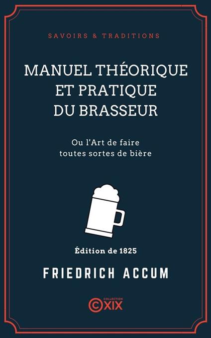 Manuel théorique et pratique du brasseur - Ou l'Art de faire toutes sortes de bière