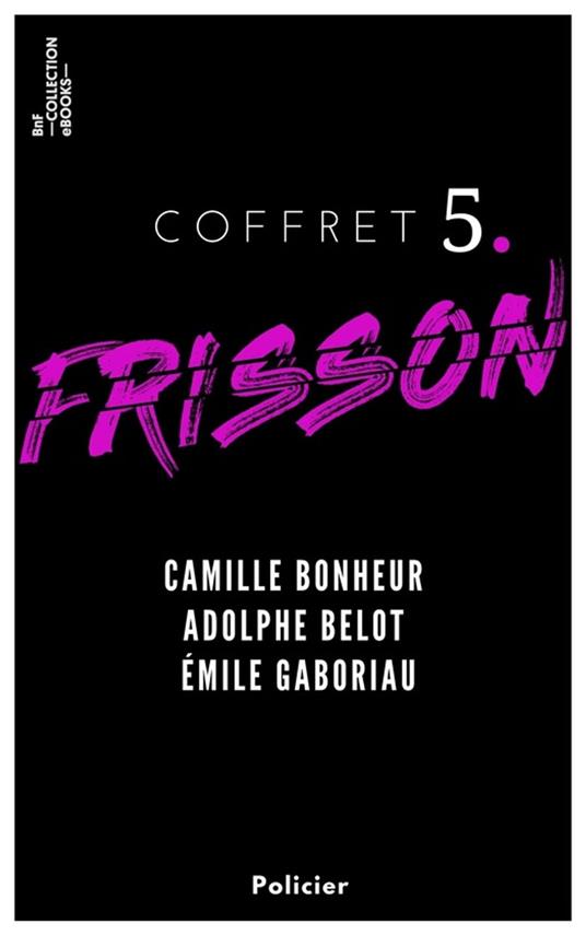 Coffret Frisson n°5 - Camille Bonheur, Adolphe Belot, Émile Gaboriau