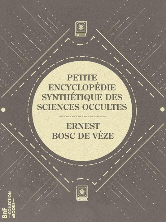 Petite encyclopédie synthétique des sciences occultes