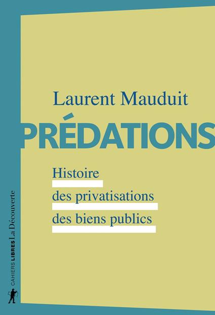 Prédations - Histoire des privatisations des biens publics