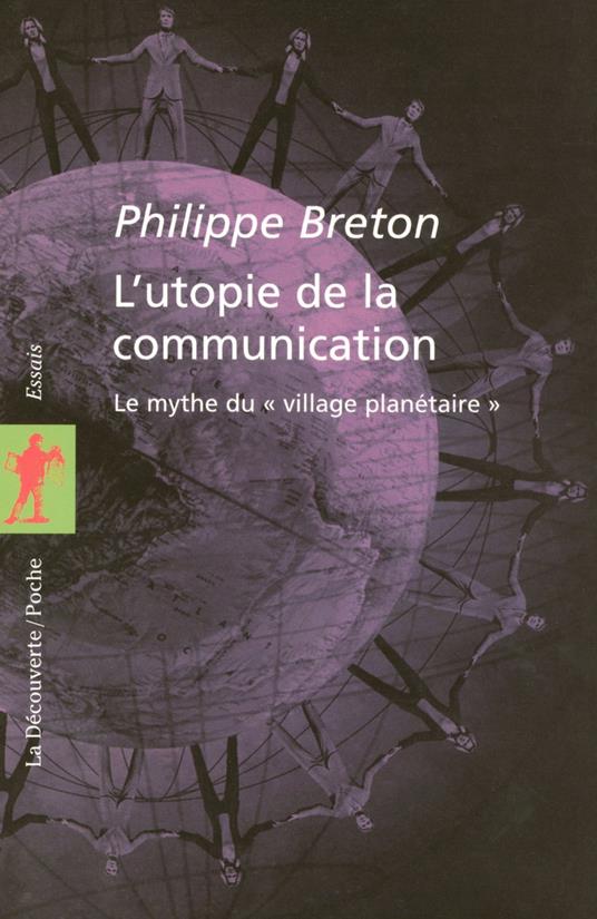 L'utopie de la communication - Le mythe du "village planétaire"