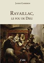 Ravaillac, le fou de Dieu