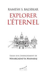 Explorer l'éternel - Essais sur l'enseignement de Nisargadatta Maharaj