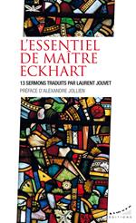 L'essentiel de maître Eckhart - 13 sermons traduits par Laurent Jouvet