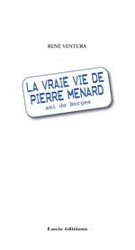 La vraie vie de Pierre Menard, ami de Borgès