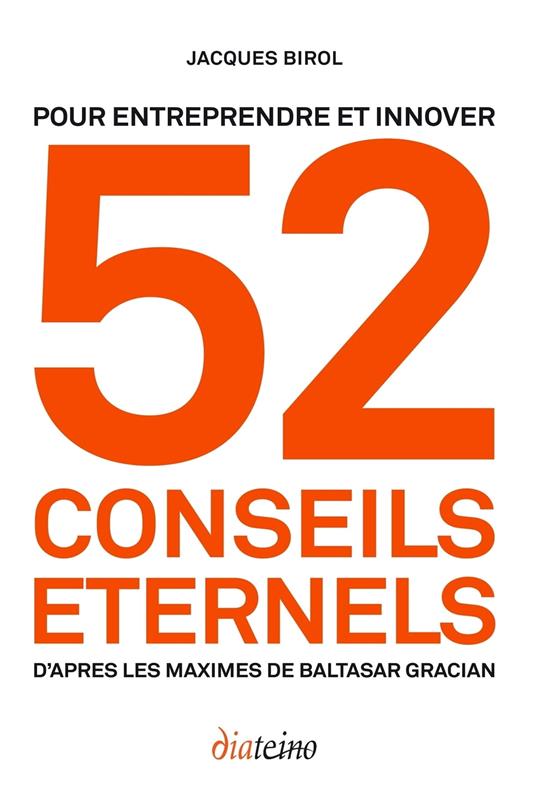 52 conseils éternels pour entreprendre et innover - D'après les maximes de Baltasar Gracian