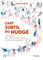 L'art subtil du nudge - Guide pratique pour réduire les biais cognitifs et accélérer le changement