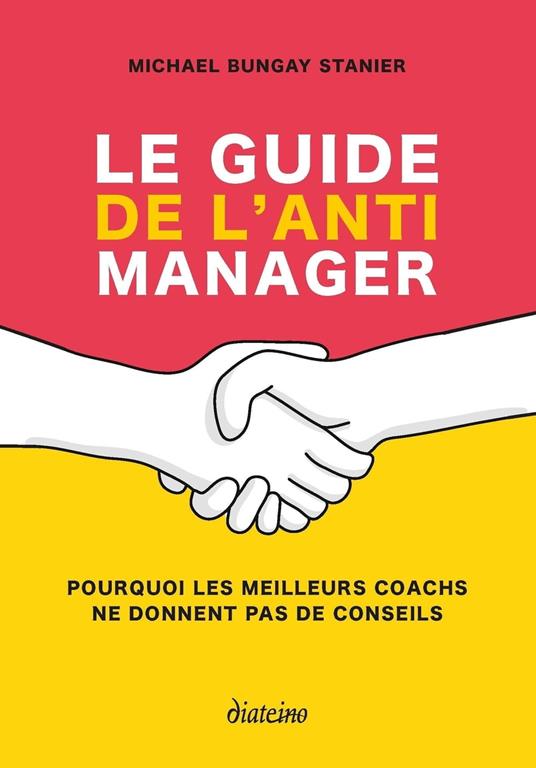 Le guide de l'anti manager - Pourquoi les meilleures coaches ne donnent pas de conseils