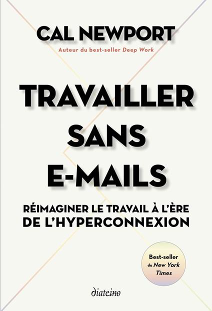 Travailler sans E-mails - Réimaginer le travail à l'ère de l'hyperconnexion