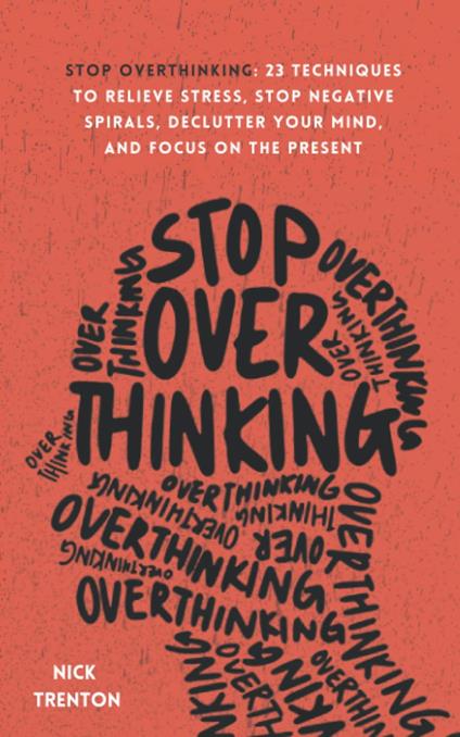 Stop Overthinking - Les 23 stratégies pour débrancher votre mental