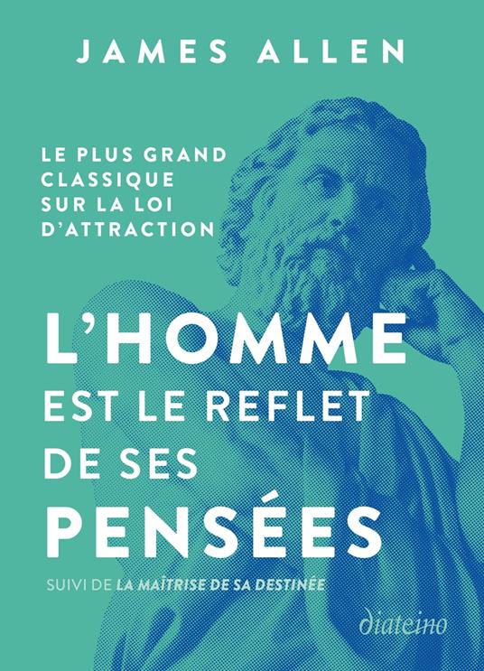 L'homme est le reflet de ses pensées - Le plus grand classique sur la loi d'attraction suivi de La m