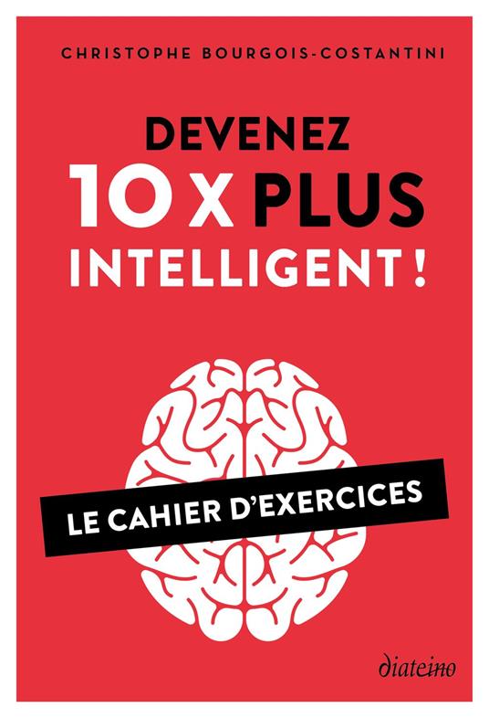 Devenez 10 X plus intelligent ! - Le Cahier d'exercices