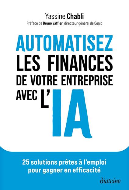 Automatisez les finances de votre entreprise avec l'IA - 25 solutions prêtes à l'emploi pour gagner en efficacité