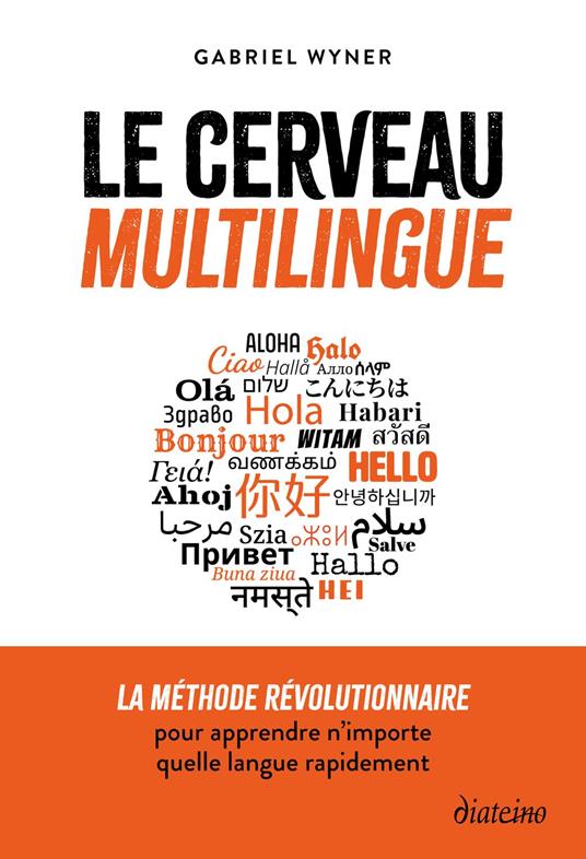 Le cerveau multilingue - La méthode révolutionnaire pour apprendre n'importe quelle langue rapidement