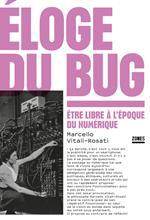 Éloge du bug - Être libre à l'époque du numérique