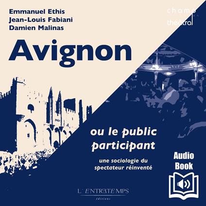 Avignon ou le public participant - Une sociologie du spectateur réinventé
