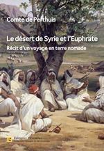Le désert de Syrie et l'Euphrate - Récit d'un voyage en terre nomade (1866)
