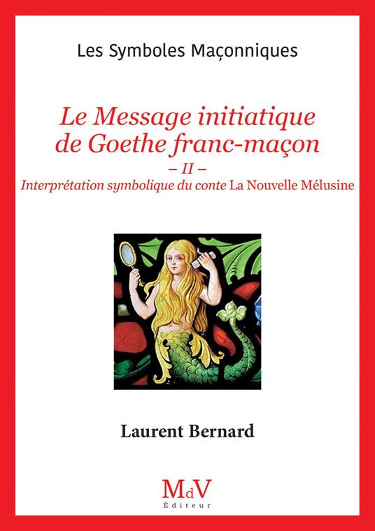 N.108 : Le Message initiatique de Goethe franc-maçon - Interprétation symbolique du conte La Nouvelle Mélusine