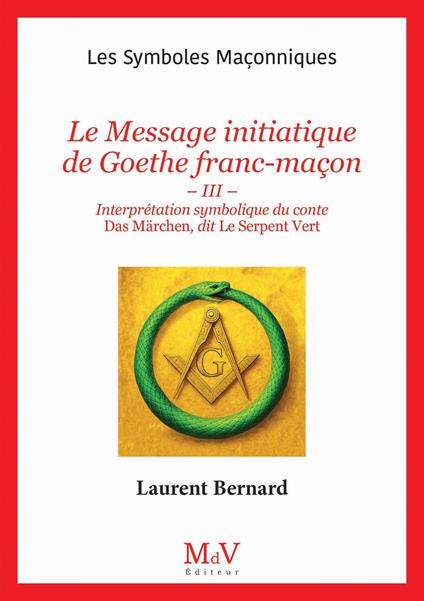 N. 111 : Le Message initiatique de Goethe franc-maçon - Interprétation symbolique du conte Das Märchen, dit Le Serpent vert