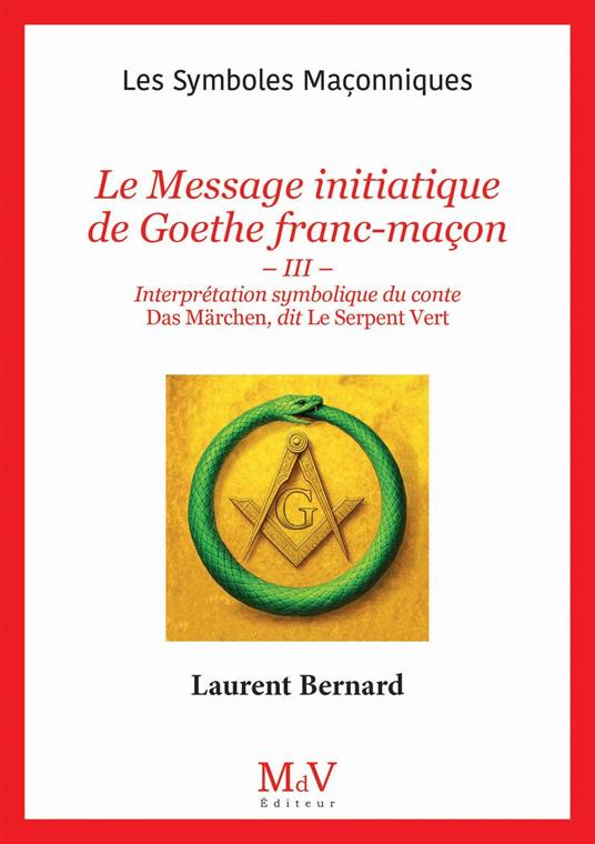 N. 111 : Le Message initiatique de Goethe franc-maçon - Interprétation symbolique du conte Das Märchen, dit Le Serpent vert