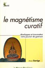 Le magnétisme curatif - Développez et transmettez votre pouvoir de guérison