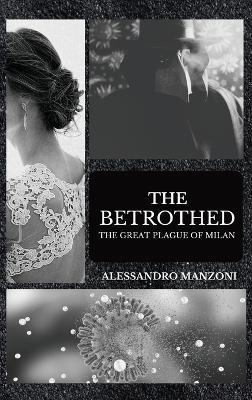 The Betrothed: The Great Plague of Milan - Alessandro Manzoni - cover