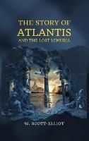 The Story of Atlantis: and The Lost Lemuria - W Scott-Elliot - cover