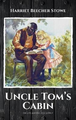 Uncle Tom's Cabin: or Life among the Lowly - Harriet Beecher Stowe - cover