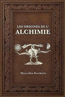 Les Origines de l'Alchimie - Marcellin Berthelot - cover