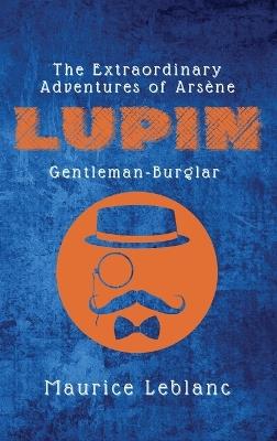 The Extraordinary Adventures of Arsène Lupin, Gentleman-Burglar - Maurice LeBlanc - cover