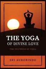 The Yoga of Divine Love: The Synthesis of Yoga