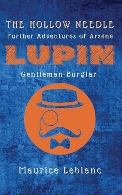 The Hollow Needle: Further Adventures of Arsène Lupin, Gentleman-Burglar - Maurice LeBlanc - cover