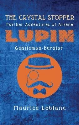 The Crystal Stopper: Further Adventures of Arsène Lupin, Gentleman-Burglar - Maurice LeBlanc - cover