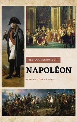 Mes souvenirs sur Napoléon - Jean-Antoine Chaptal - cover