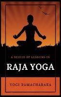 A Series of Lessons in Raja Yoga - Yogi Ramacharaka - cover