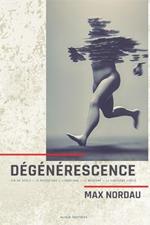Degenerescence: Fin de siecle - Le mysticisme - L'egotisme - Le realisme - Le vingtieme siecle