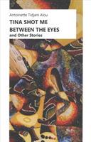 Tina Shot Me Between the Eyes - Antoinette Tidjani Alou - cover