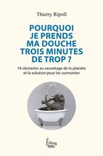 Pourquoi je prends ma douche trois minutes de trop ? - 14 obstacles au sauvetage de la planète et la solution pour les surmonter