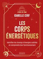 Les corps énergétiques - Identifier les champs d'énergies subtiles et comprendre leur fonctionnement