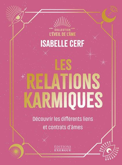 Les relations karmiques - Découvrir les différents liens et contrats d'âmes